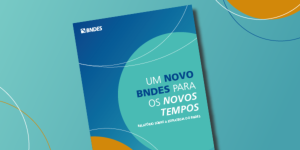 Capa da noticia - Um novo BNDES para os novos tempos: a estratégia do BNDES