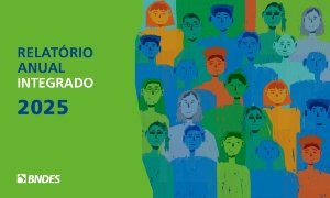 Capa da noticia - <p>Relatório Anual Integrado apresenta os principais resultados e impactos da atuação do BNDES em 2025</p>